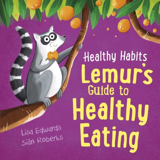 Healthy Habits: Lemur's Guide to Healthy Eating - Edwards Lisa