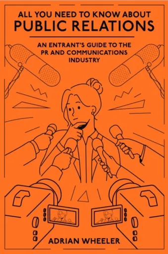 All You Need To Know About Public Relations - Adrian  Wheeler