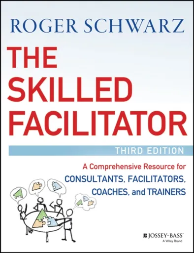 The Skilled Facilitator - Roger M.  Schwarz
