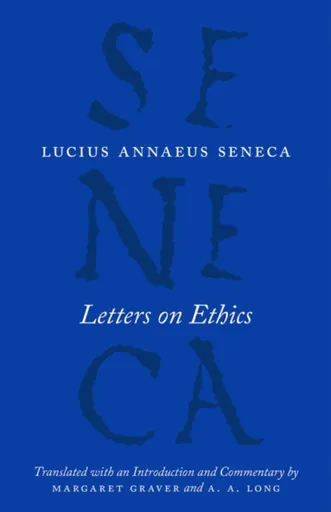 Letters on Ethics â€“ To Lucilius - Lucius Annaeus Seneca, A. A. Long, Margaret Graver