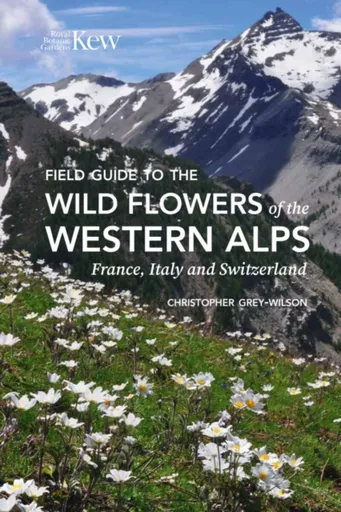 Field Guide to the Wild Flowers of the Western Alps - Christopher Grey-Wilson