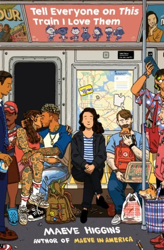 Tell Everyone On This Train I Love Them - Maeve Higgins