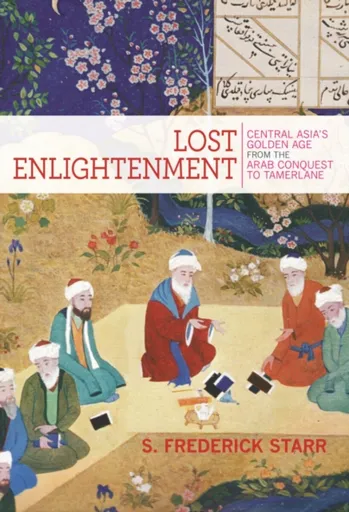 Lost Enlightenment - S. Frederick Starr