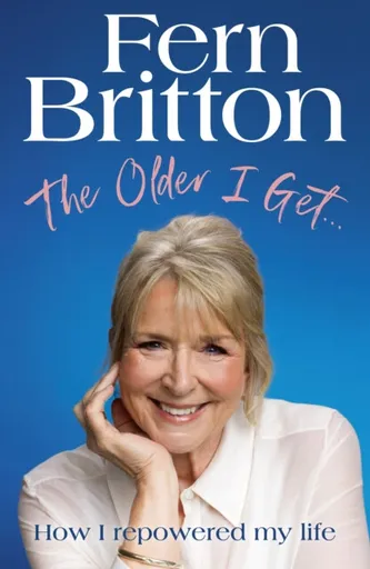 The Older I Getâ€¦ - Fern Britton