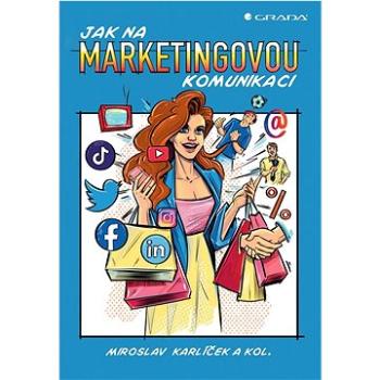 Jak na marketingovou komunikaci (978-80-271-5013-7)