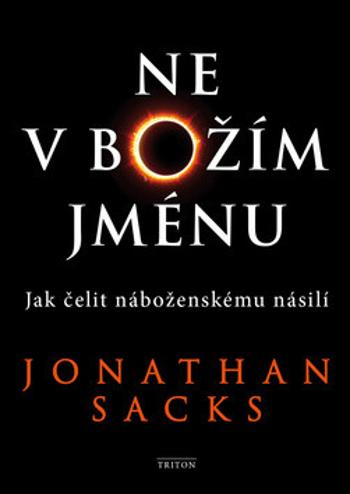 Ne v Božím jménu - Jak čelit náboženskému násilí - Jonathan Sacks