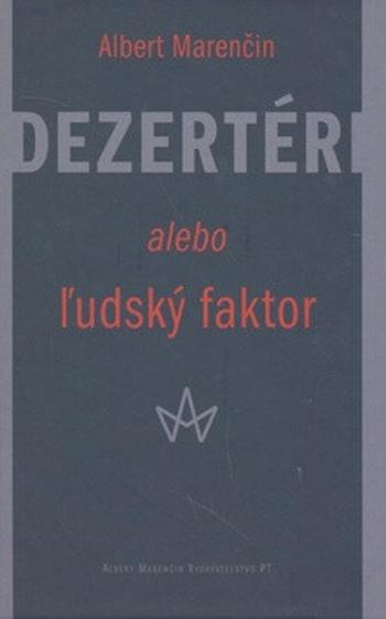 Dezertéri alebo ľudský faktor - Albert Marenčin