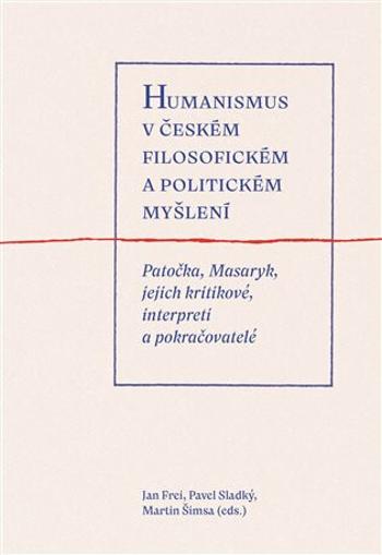 Humanismus v českém filosofickém a politickém myšlení - Jan Frei, Martin Šimsa, Pavel Sladký