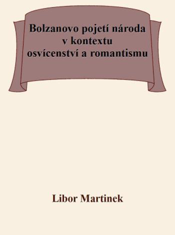 Bolzanovo pojetí národa v kontextu osvícenství a romantismu - Libor Martinek - e-kniha