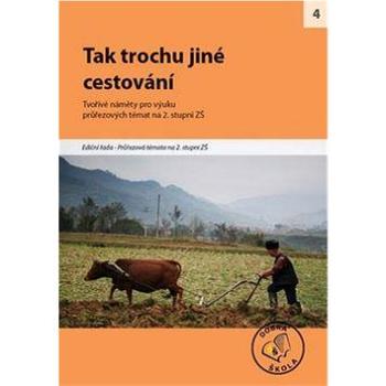 Tak trochu jiné cestování pro 2. stupěň ZŠ: Tvořivé náměty pro výuku (978-80-86307-70-1)