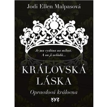 Královská láska Opravdová královna: Je mu vydána na milost. A on ji ovládá... (978-80-7597-934-6)