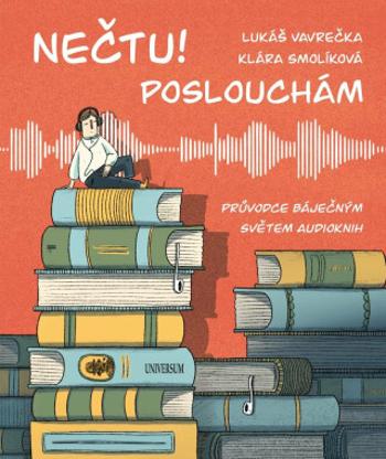 Nečtu! Poslouchám - Průvodce báječným světem audioknih - Lukáš Vavrečka, Klára Smolíková