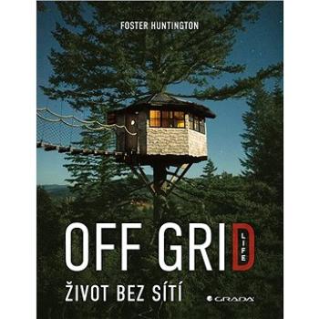 Off Grid Life - Život bez sítí (978-80-271-1233-3)