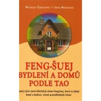 Feng-Šuej bydlení a domů podle Tao: Úplný výčet všech důležitých situací feng-šuej, které se týkají  (978-80-7336-735-0)