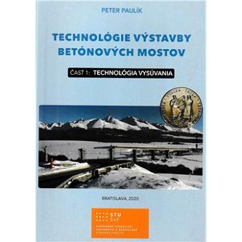 Technológie výstavby betónových mostov: časť 1: Technológia vysúvania (978-80-8200-066-8)