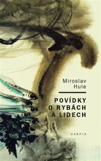 Povídky o rybách a lidech - Miroslav Hule