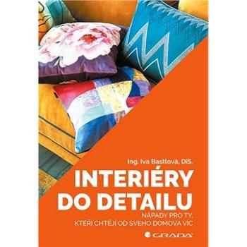 Interiéry do detailu: Nápady pro ty, kteří chtějí od svého doma více (978-80-271-1168-8)