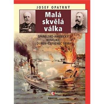 Malá skvělá válka: Španělsko-americký konflikt, duben-červenec 1898 (978-80-7425-186-3)