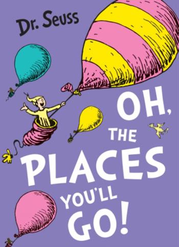 Oh, The Places You'll Go! - Dr. Seuss