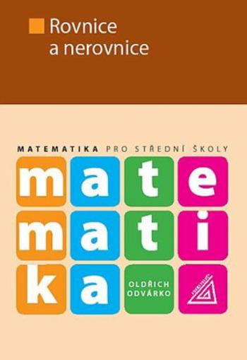 Matematika pro střední školy - Rovnice a nerovnice - Oldřich Odvárko