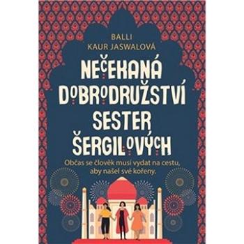 Nečekaná dobrodružství sester Šergilových: Občas se člověk musí vydat na cestu, aby našel své kořeny (978-80-257-3241-0)