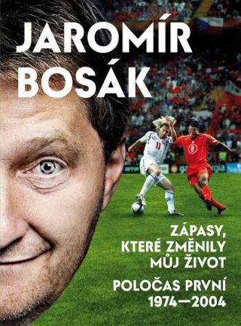 Zápasy, které změnily můj život - Poločas první 1974-2004 - Jaromír Bosák