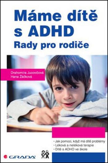 Máme dítě s ADHD - Rady pro rodiče - Drahomíra Jucovičová, Hana Žáčková