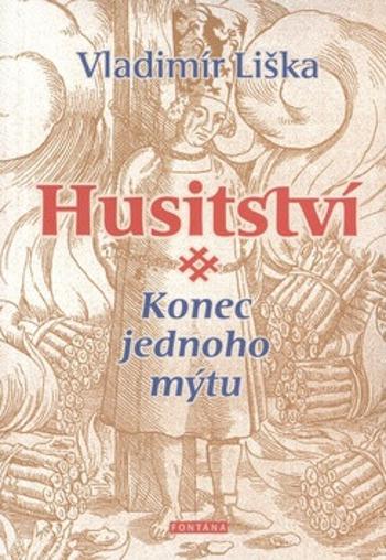 Husitství - konec jednoho mýtu - Vladimír Liška