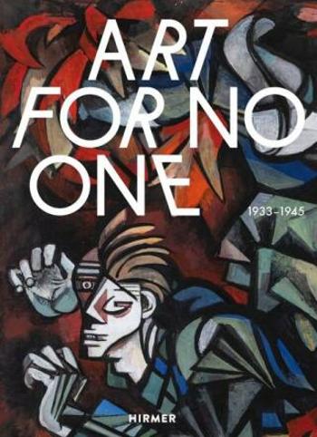 Art for No One / Kunst für Keinen. 1933–1945 - Ilka Voermann