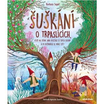 Šuškání o trpaslících,: kteří na vítání jara vylézají ze svých doupat a podožínkách se vrací zpět (978-80-204-5962-6)