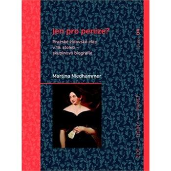 Jen pro peníze?: Pražské židovské elity v 19. století – skupinová biografie (978-80-7422-512-3)