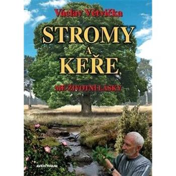 Stromy a keře, mé životní lásky (978-80-7442-100-6)