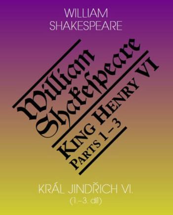 Král Jindřich VI. / King Henry VI. (1.-3. díl) - William Shakespeare