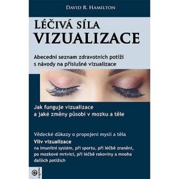 Léčivá síla vizualizace: Abecední seznam zdravotních potíží s návody na příslušné vizualizace (978-80-8100-593-0)