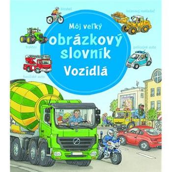 Môj veľký obrázkový slovník Vozidlá (978-80-8142-996-5)