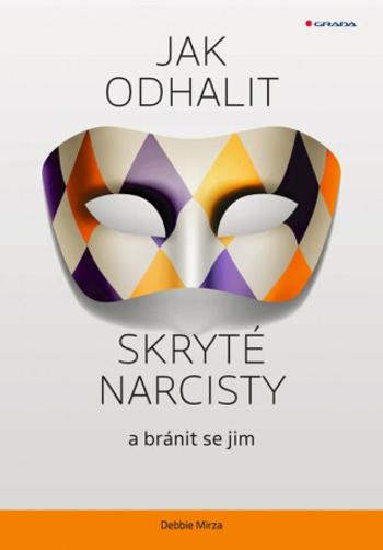 Jak odhalit skryté narcisty a bránit se jim - Mirza Debbie