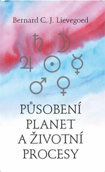 Působení planet a životní procesy - Bernard C. J. Lievegoed