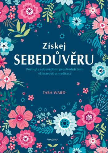 Získej sebedůvěru - Posilujte sebevědomí prostřednictvím všímavosti a meditace - Ward Tara