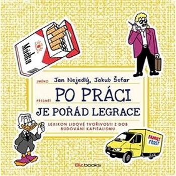 Po práci je pořád legrace: Lexikon lidové tvořivosti z dob budování kapitalismu (978-80-265-0928-8)