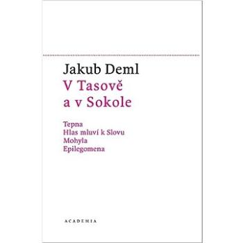 V Tasově a v Sokole: Tepna, Hlas mluví k Slovu, Mohyla, Epilegomena (978-80-200-3411-3)