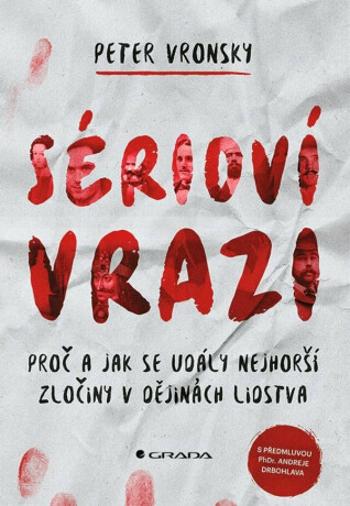 Sérioví vrazi - Proč a jak se udály nejhorší zločiny v dějinách lidstva - Peter Vronsky