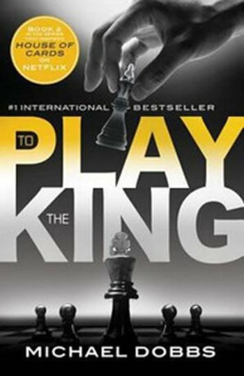 To Play the King - Michael Dobbs