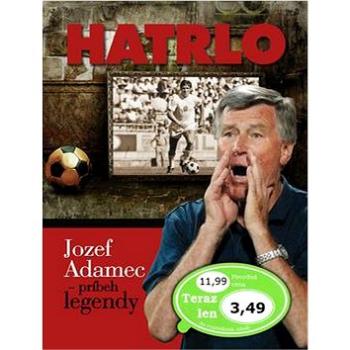 Hatrlo: Jozef Adamec - príbeh legendy (978-80-7451-215-5)