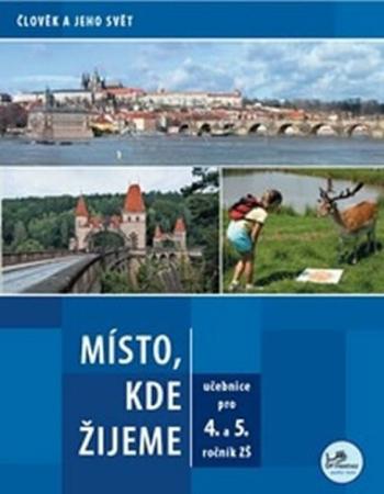 Místo, kde žijeme - pro 4. a 5. ročník ZŠ - Člověk a jeho svět - Irena Smolová, Zdeněk Szczyrba