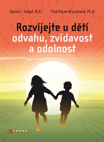 Rozvíjejte u dětí odvahu, zvídavost a odolnost - Daniel J. Siegel, Tina Payneová-Brysonová