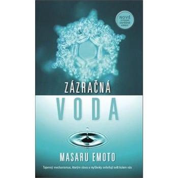 Zázračná voda: Tajemný mechanismus, kterým slova ovlivňují svět kolem nás (978-80-7359-574-6)