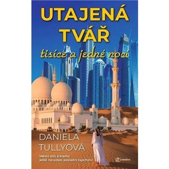 Utajená tvář tisíce a jedné noci: Město snů a klamu ještě nevydalo poslední tajemství (978-80-7625-164-9)