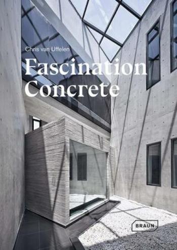 Fascination Concrete - Chris van Uffelen