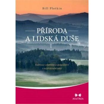 Příroda a lidská duše: Kultivace celistvosti a společenství v roztříštěném světě (978-80-87249-57-4)