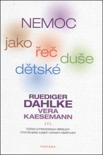 Nemoc jako řeč dětské duše - Ruediger Dahlke, Vera Kaesemann